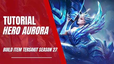 Cara Main Hero Aurora Terbaru Season 27 Tahun 2023 Best Build Item