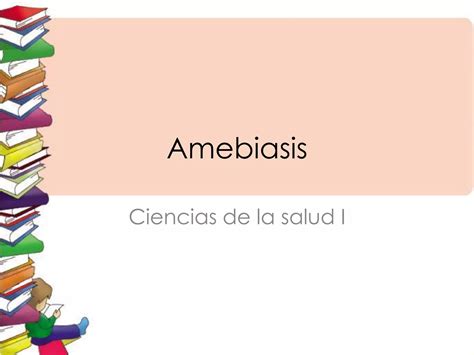 Amebiasis Causas Síntomas Y Tratamiento De La Infección Intestinal Ppt