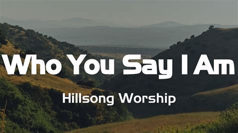 Who You Say I Am Hillsong Worship Lyrics Youtube