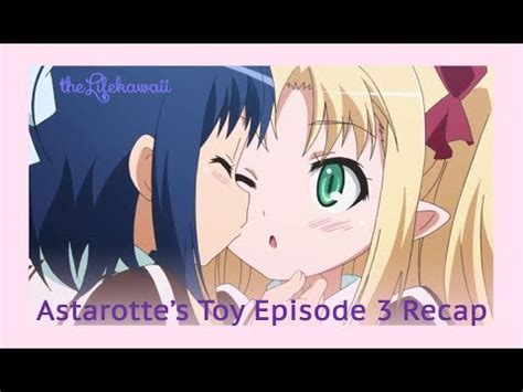 Astarotte S Toy Episode Recap Review Youtube