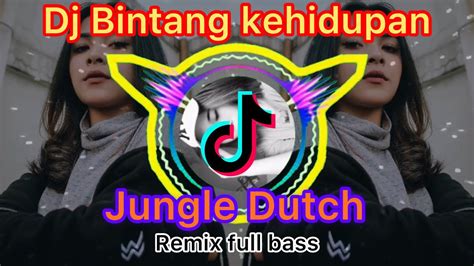 Dj Bintang Kehidupan Jungle Dutch Remix Full Bass Youtube