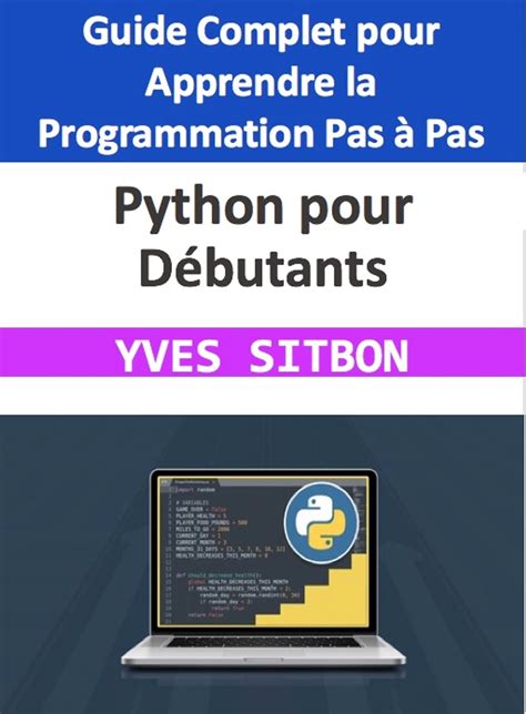 Python pour Débutants Guide Complet pour Apprendre la Programmation