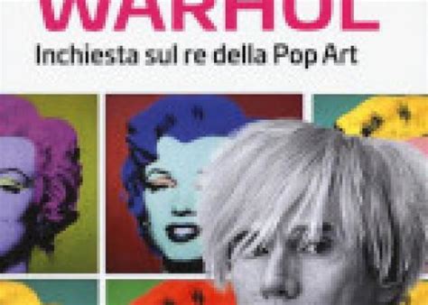 Andy Warhol Inchiesta Sul Re Della Pop Art Mangialibri Dal 2005 Mai