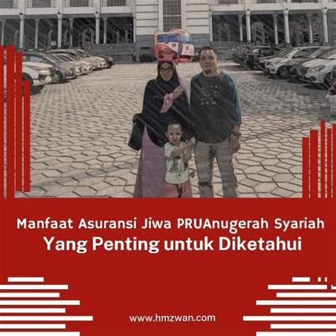 Hm Zwan Manfaat Asuransi Jiwa Pruanugerah Syariah Yang Penting Untuk