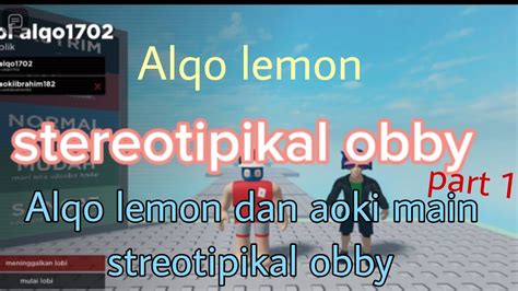 Alqo Lemon Dan Aoki Main Stereotipikal Obby Streotipikal Obby Part