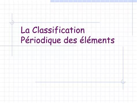 Ppt La Classification P Riodique Des L Ments Powerpoint Presentation