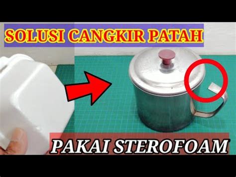 IDE KREATIF STYROFOAM CARA MEMPERBAIKI GAGANG CANGKIR PATAH YouTube