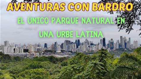 Aventuras Con Bardro El Nico Parque Natural En Una Urbe Latina