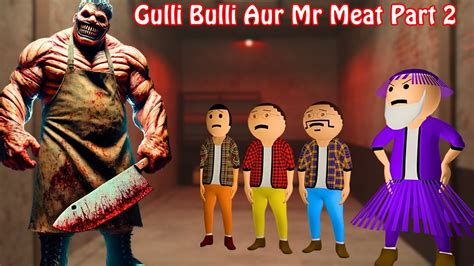 Mr Meat Horror Story Part Gulli Bulli Aur Mr Meat Horror Stories