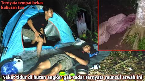 Camping Horor Nekat Tidur Di Tempat Bekas Kuburan Tua Dan Tiba Tiba