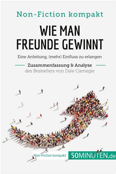 Wie Man Freunde Gewinnt Zusammenfassung Analyse Des Bestsellers Von