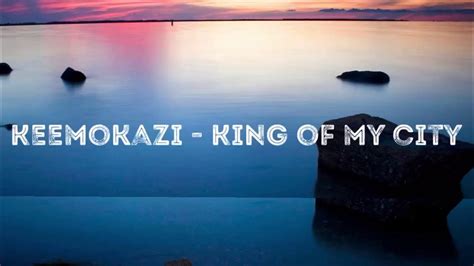 Keemokazi King Of My City Lyrics Youtube