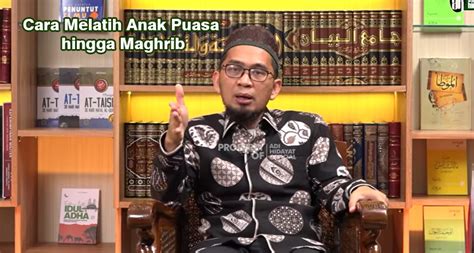 Begini Melatih Anak Puasa Yang Benar Menurut Ustaz Adi Hidayat Orang