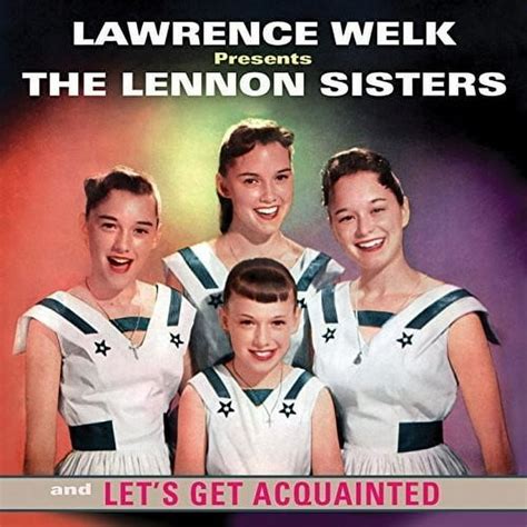 The Lennon Sisters Lawrence Welk Presents The Lennon Sisters And Let S Get Acquainted Music