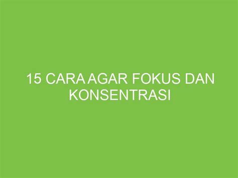 15 Cara Agar Fokus Dan Konsentrasi Aikerja