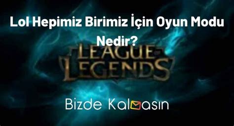 Lol Hepimiz Birimiz İçin Ne Zaman Gelecek Bizde Kalmasın