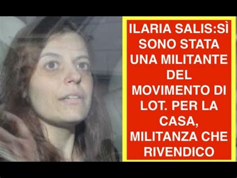 ILARIA SALIS SÌ SONO STATA UNA MILITANTE DEL MOVIMENTO DI LOT PER LA