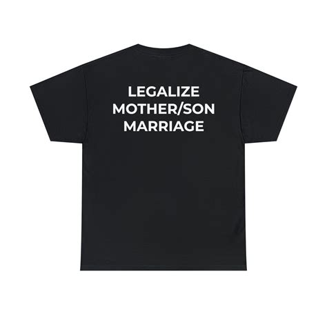 Legalize Mother Son Marriage Cursed T Shirt Gender Neutral Shirt Many Color Options