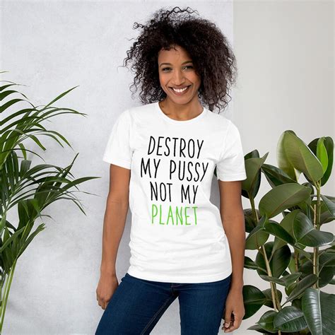 Destroy My Pussy Not My Planet Shirt Save The Planet Earth Etsy