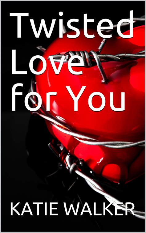 Twisted Love For You Twisted Trilogy Book 1 By Katie Walker Goodreads