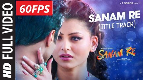 60FPS SANAM RE Title Song FULL HD VIDEO Pulkit Samrat Yami Gautam