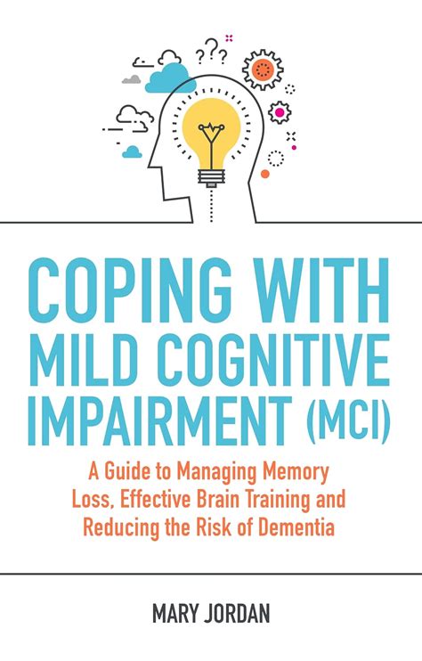 Coping With Mild Cognitive Impairment Mci A Guide To Managing Memory