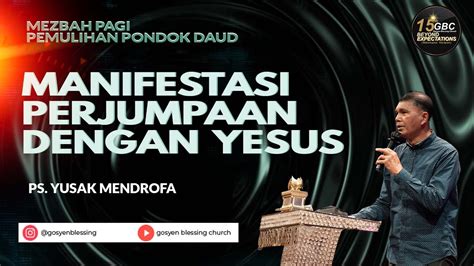 Manisfestasi Perjumpaan Dengan Yesus Ps Yusak Mendrofa I Mezbah Pagi