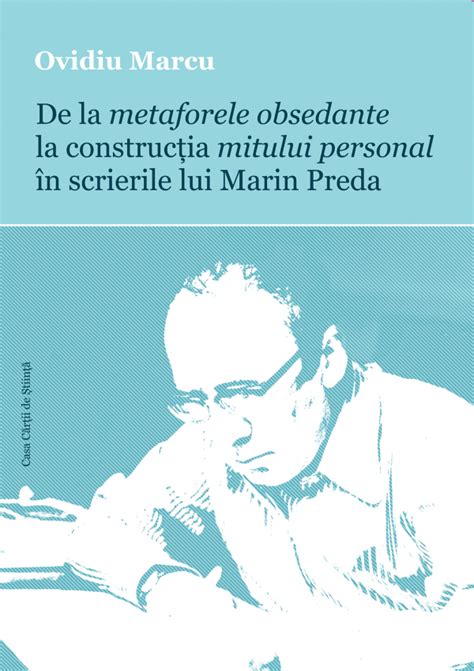 Mai știute și mai puțin știute despre Marin Preda Șansa de a redeveni