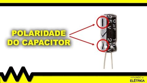 Capacitor O Que Como Ligar Mundo Da El Trica