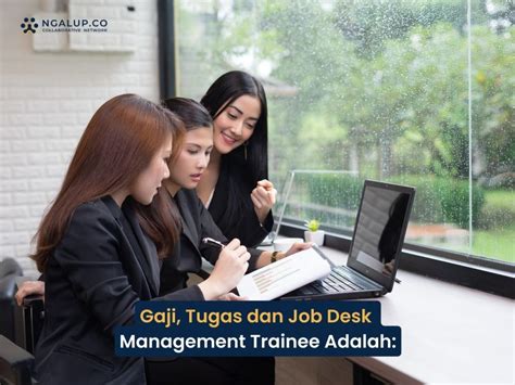 Gaji Tugas Dan Job Desk Management Trainee Adalah