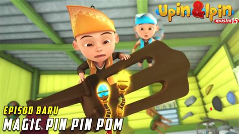 Full Episod Baru Upin Ipin Musim Magic Pin Pin Pom Upin Ipin