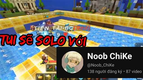 tui sẽ Solo với Noob ChiKe bedwar blockman GO YouTube