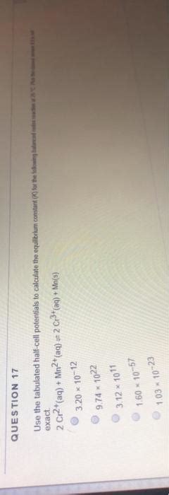 Solved Question Exact Use The Tabulated Half Cell Chegg
