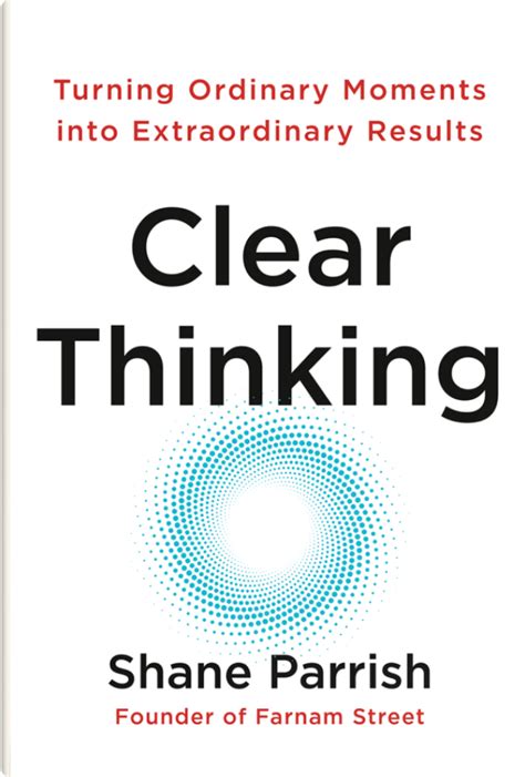 Clear Thinking: Turning Ordinary Moments into Extraordinary Results