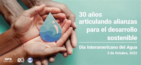 Día Interamericano Del Agua 2022 30 Años Articulando Alianzas Para El