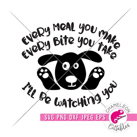 Every meal you make Every bite you take Funny Dog svg png dxf eps jpeg