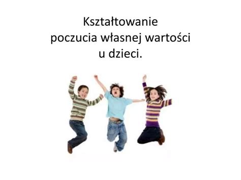 Ppt Kszta Towanie Poczucia W Asnej Warto Ci U Dzieci Powerpoint