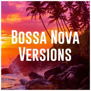 Bossa Nova Versions Bossa Nova Music Playlist By Bossanova