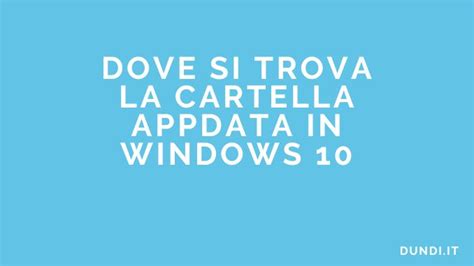 Dove Si Trova La Cartella Appdata In Windows