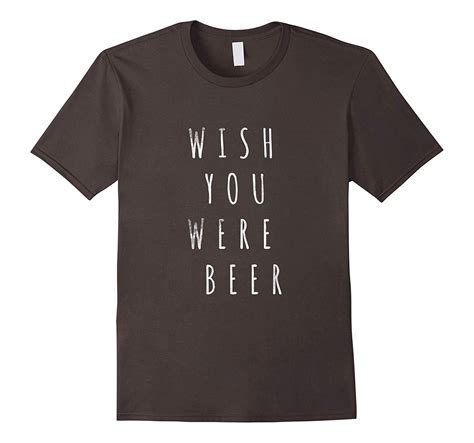 Wish You Were Beer T Shirt Tees Funny Quote Sarcastic-TH - Funny Beer ...