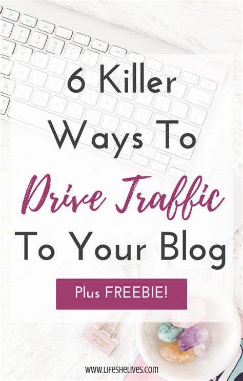 6 Killer Ways To Drive Traffic To Your Blog Life She Lives