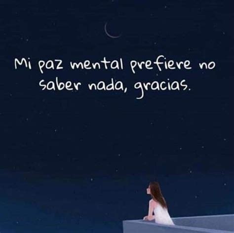 Mi Paz Mental Prefiere No Saber Nada Gracias Frases Sabias Frases