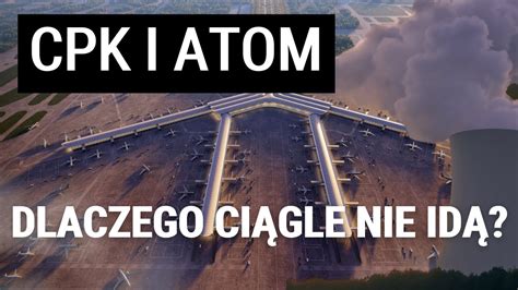 Dlaczego po 35 latach nie mamy ciągle elektrowni atomowych a CPK jest