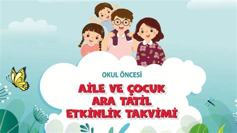 AİLE VE ÇOCUK ARA TATİL ETKİNLİK TAKVİMİ Kemal Türkler Anaokulu