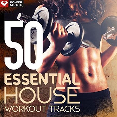 Amazon Music Power Music Workout Essential House Workout Tracks