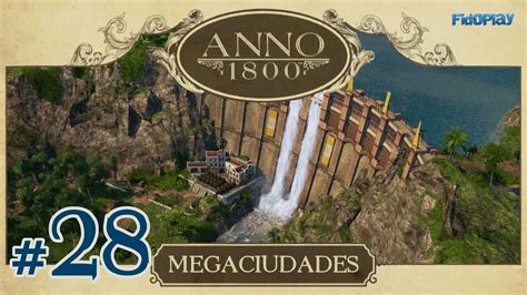 ANNO 1800 Megaciudades Ep 28 Paso a Paso Cómo Construir la Presa