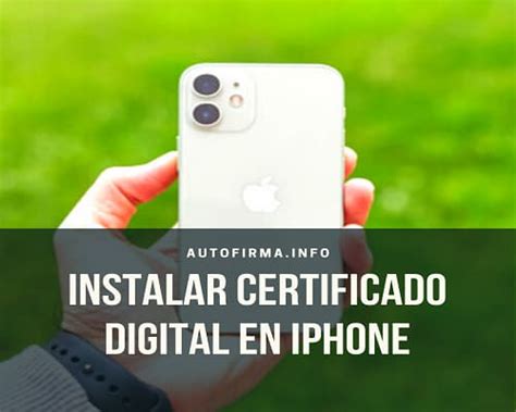 Instalar Certificado Digital Iphone Autofirma