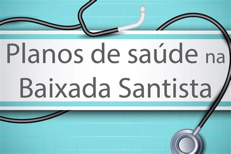 Planos de Saúde na Baixada Santista Planos de Saúde em Santos e