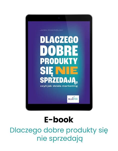 Dlaczego dobre produkty się nie sprzedają czyli jak działa marketing