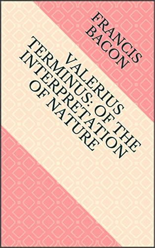 Valerius Terminus Of The Interpretation Of Natur EBook Bacon